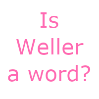 Is Weller a Word?